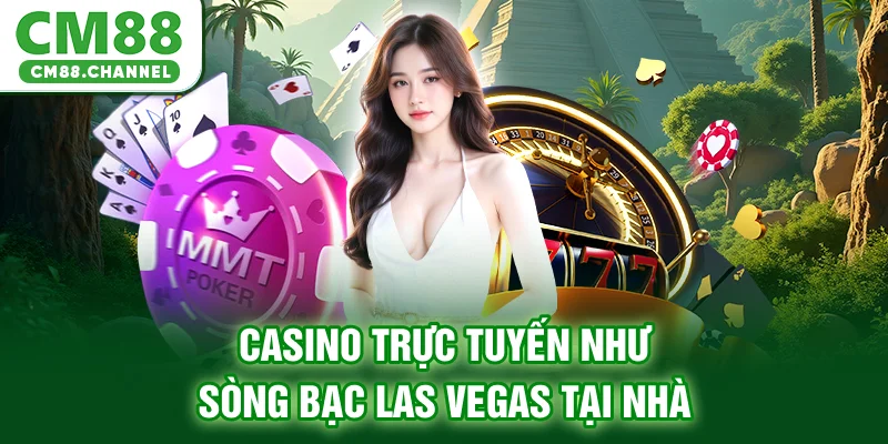 Casino Trực tuyến như sòng bạc Las Vegas tại nhà