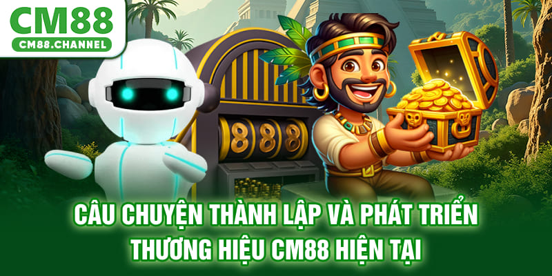 Câu chuyện thành lập và phát triển thương hiệu CM88 hiện tại