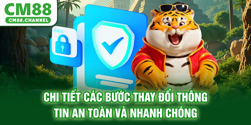 Chi tiết các bước thay đổi thông tin an toàn và nhanh chóng