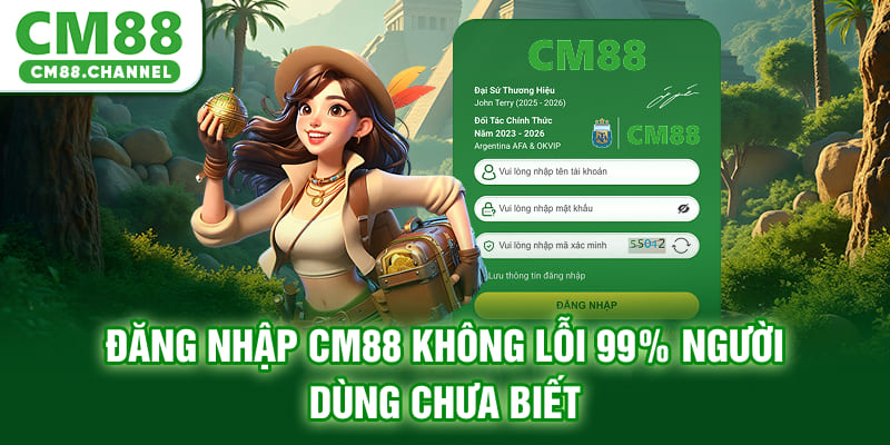 Đăng Nhập CM88 Không Lỗi - 99% Người Dùng Chưa Biết