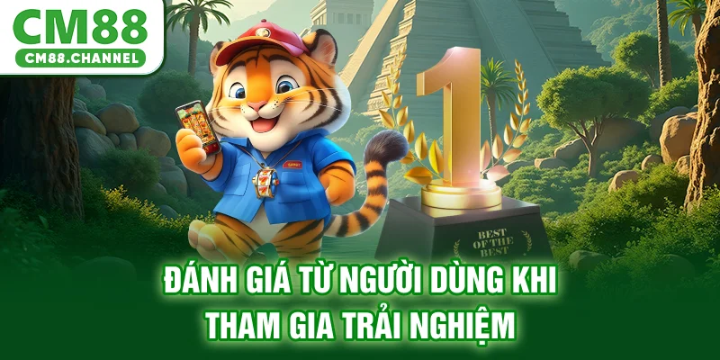 Đánh giá từ người dùng khi tham gia trải nghiệm
