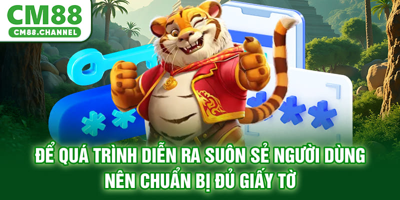 Để quá trình diễn ra suôn sẻ, người dùng nên chuẩn bị đủ giấy tờ