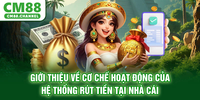 Giới thiệu về cơ chế hoạt động của hệ thống rút tiền tại nhà cái