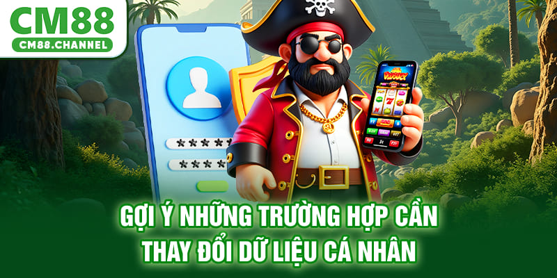 Gợi ý những trường hợp cần thay đổi dữ liệu cá nhân