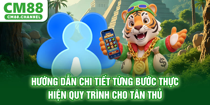 Hướng dẫn chi tiết từng bước thực hiện quy trình cho tân thủ