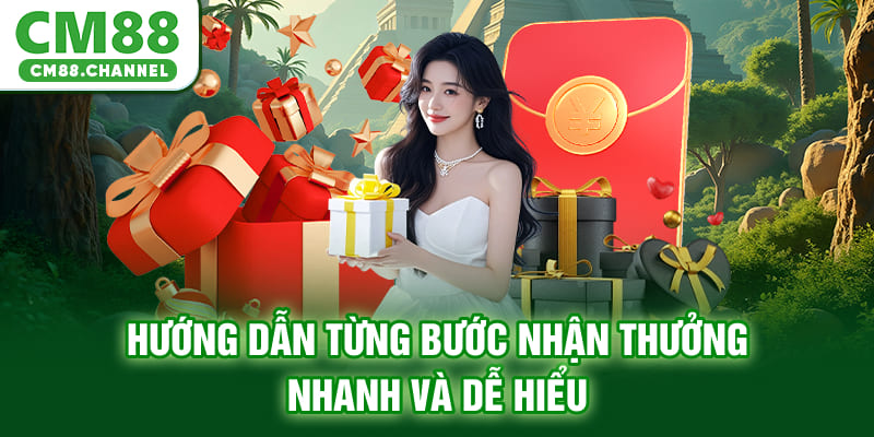 Hướng dẫn từng bước nhận thưởng nhanh và dễ hiểu
