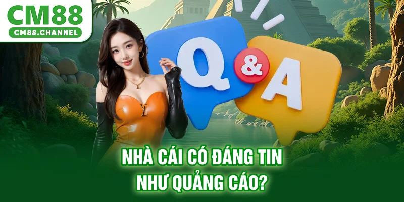 Nhà cái có đáng tin như quảng cáo?