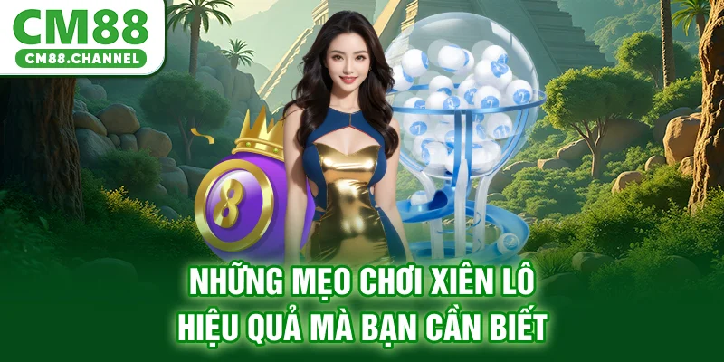 Những mẹo chơi xiên lô hiệu quả mà bạn cần biết