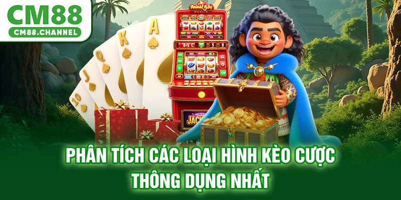 Phân tích các loại hình kèo cược thông dụng nhất