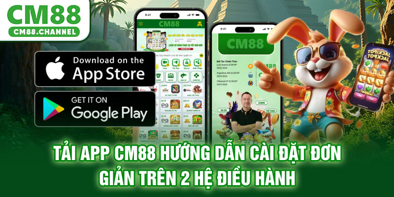 Tải App CM88: Hướng Dẫn Cài Đặt Đơn Giản Trên 2 Hệ Điều Hành