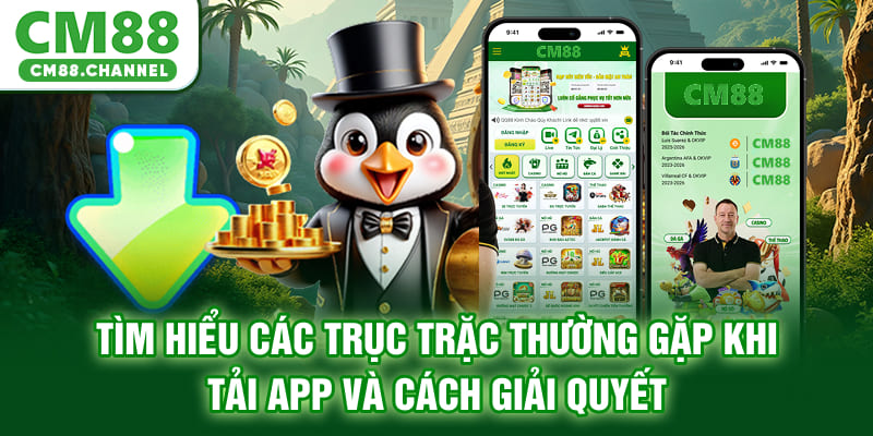 Tìm hiểu các trục trặc thường gặp khi tải app và cách giải quyết