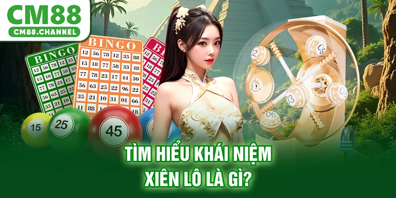 Tìm hiểu khái niệm xiên lô là gì?