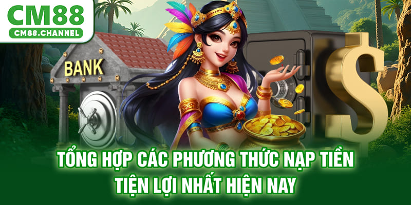 Tổng hợp các phương thức nạp tiền tiện lợi nhất hiện nay