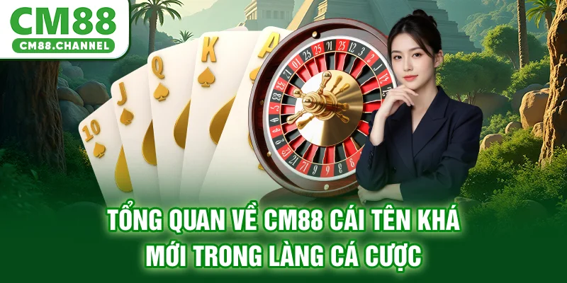 Tổng quan về CM88 - Cái tên khá mới trong làng cá cược